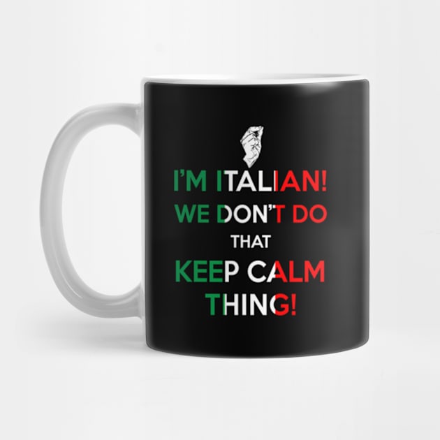 I'M Italian We Don'T Do T Keep Calm Thing by Sink-Lux